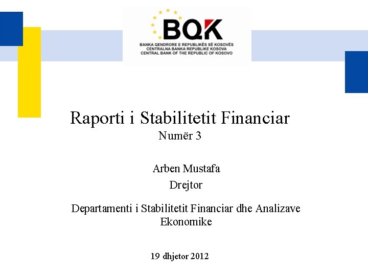 Raporti i Stabilitetit Financiar Numër 3 Arben Mustafa Drejtor Departamenti i Stabilitetit Financiar dhe
