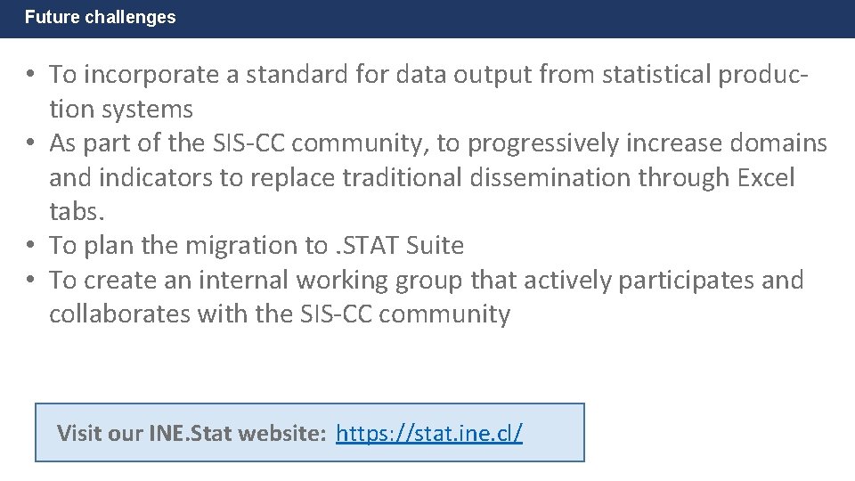 Future challenges • To incorporate a standard for data output from statistical production systems