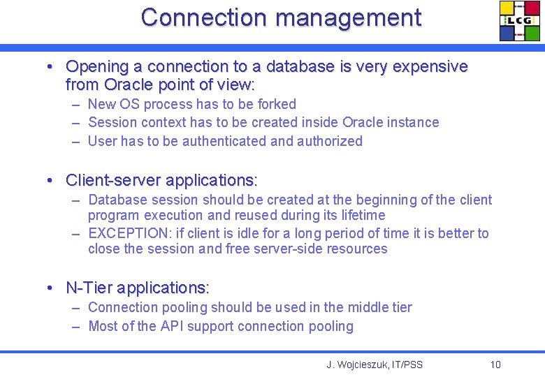 Connection management • Opening a connection to a database is very expensive from Oracle