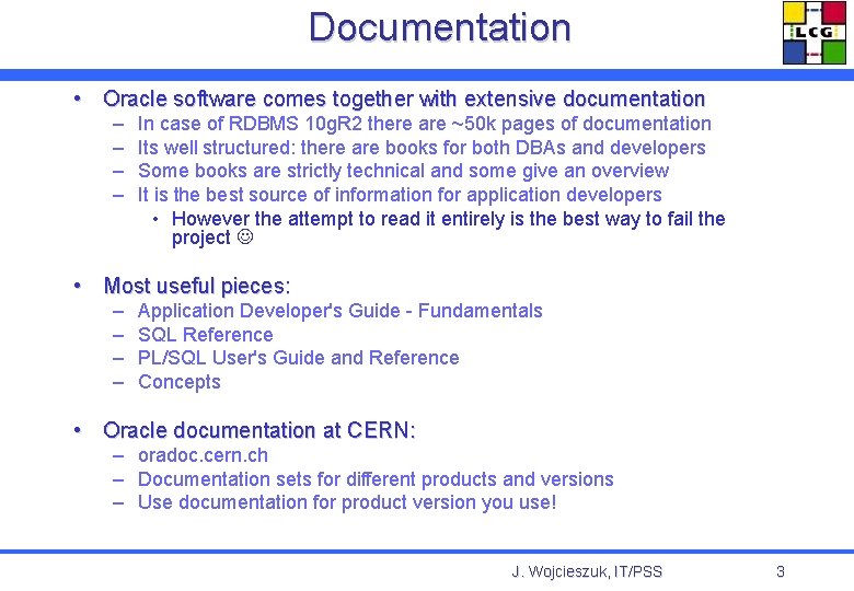 Documentation • Oracle software comes together with extensive documentation – – In case of