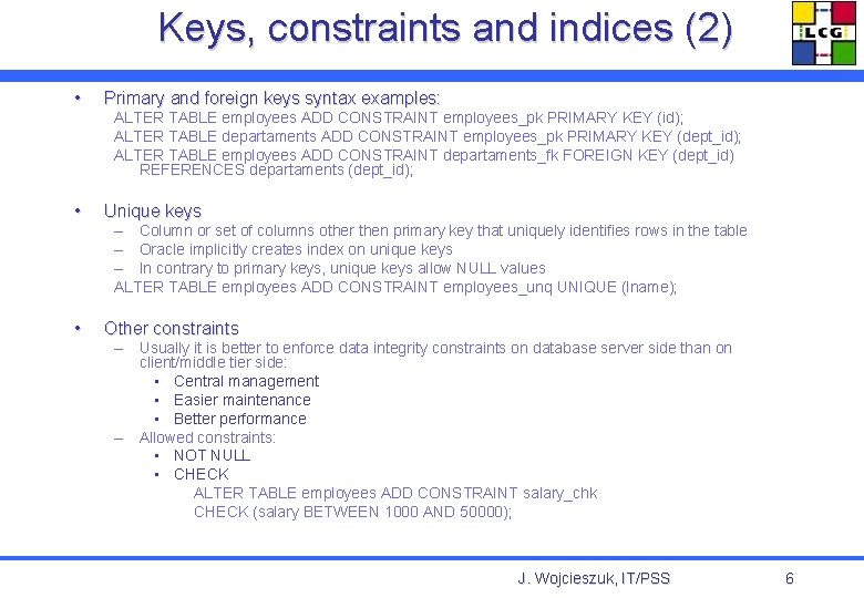 Keys, constraints and indices (2) • Primary and foreign keys syntax examples: ALTER TABLE