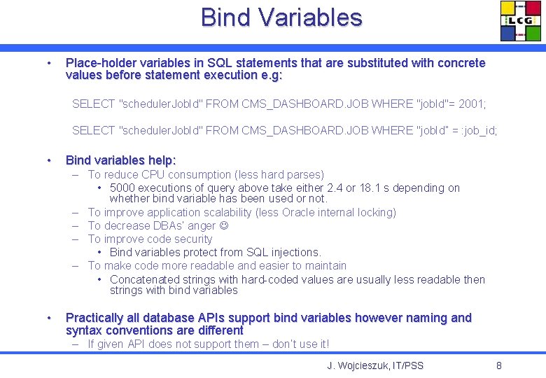 Bind Variables • Place-holder variables in SQL statements that are substituted with concrete values