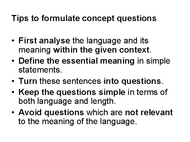 Tips to formulate concept questions • First analyse the language and its meaning within