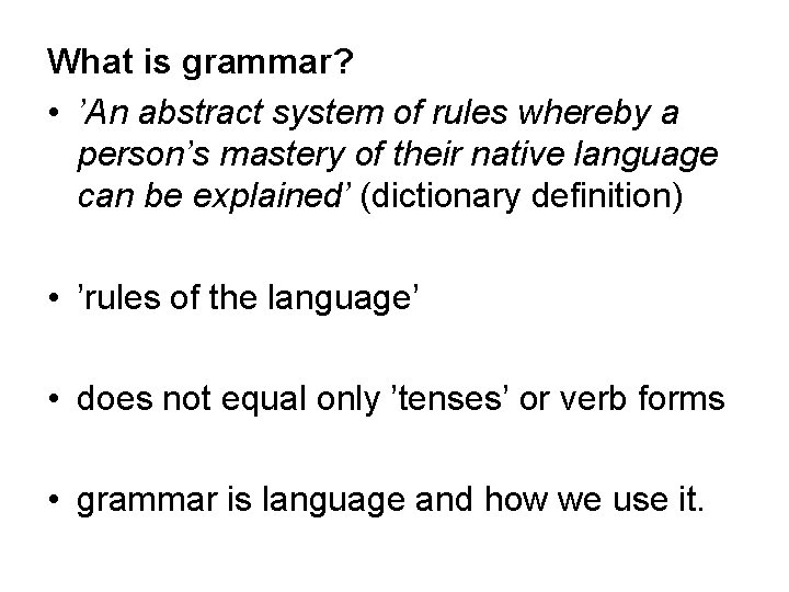 What is grammar? • ’An abstract system of rules whereby a person’s mastery of