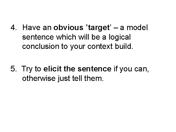 4. Have an obvious ’target’ – a model sentence which will be a logical