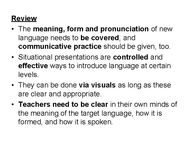 Review • The meaning, form and pronunciation of new language needs to be covered,