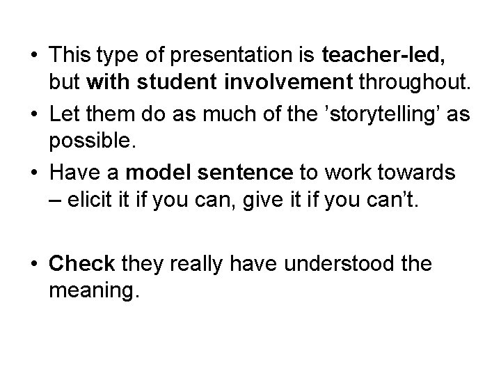  • This type of presentation is teacher-led, but with student involvement throughout. •