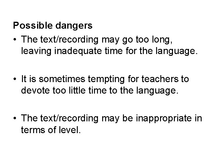 Possible dangers • The text/recording may go too long, leaving inadequate time for the