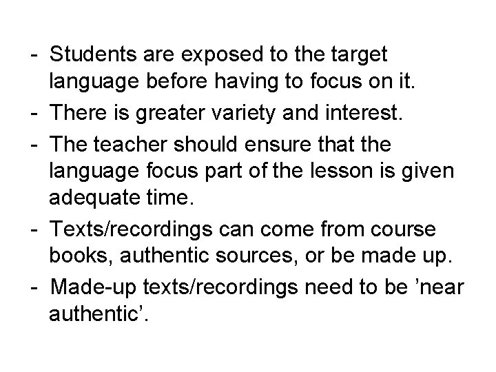 - Students are exposed to the target language before having to focus on it.