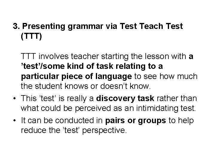 3. Presenting grammar via Test Teach Test (TTT) TTT involves teacher starting the lesson