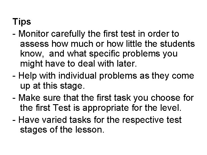 Tips - Monitor carefully the first test in order to assess how much or