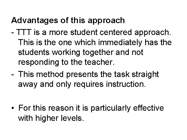 Advantages of this approach - TTT is a more student centered approach. This is