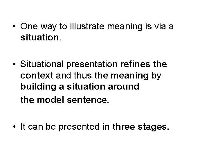  • One way to illustrate meaning is via a situation. • Situational presentation