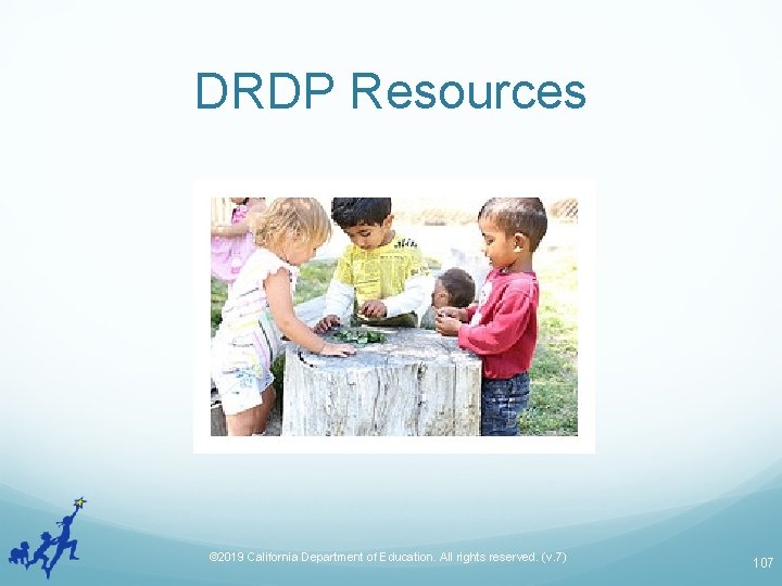 DRDP Resources © 2019 California Department of Education. All rights reserved. (v. 7) 107