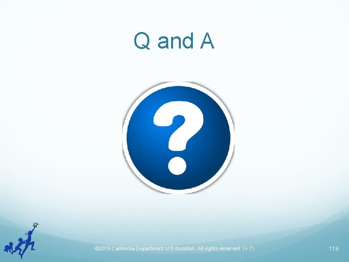 Q and A © 2019 California Department of Education. All rights reserved. (v. 7)