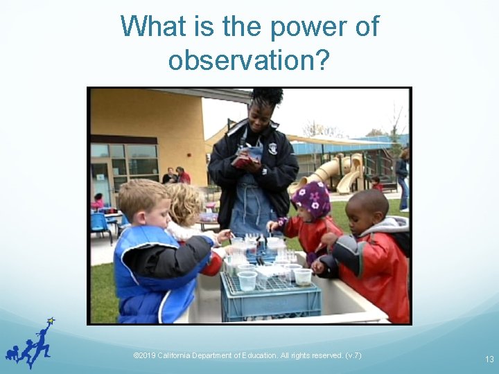 What is the power of observation? © 2019 California Department of Education. All rights