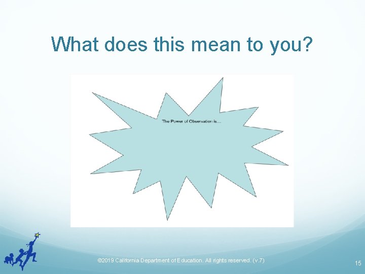 What does this mean to you? © 2019 California Department of Education. All rights