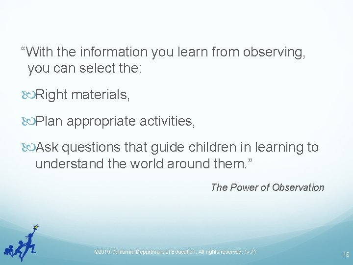 “With the information you learn from observing, you can select the: Right materials, Plan