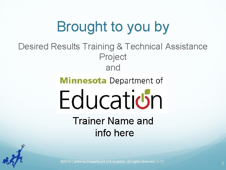 Brought to you by Desired Results Training & Technical Assistance Project and Trainer Name