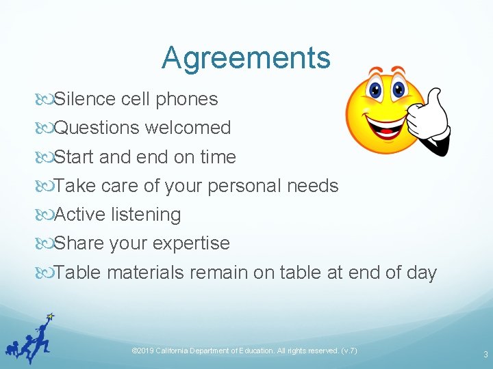 Agreements Silence cell phones Questions welcomed Start and end on time Take care of
