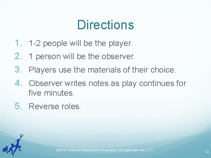 Directions 1. 2. 3. 4. 1 -2 people will be the player. 1 person