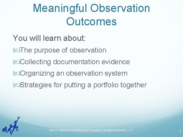 Meaningful Observation Outcomes You will learn about: The purpose of observation Collecting documentation evidence