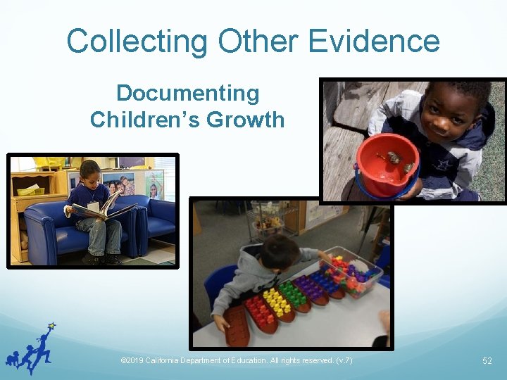 Collecting Other Evidence Documenting Children’s Growth © 2019 California Department of Education. All rights