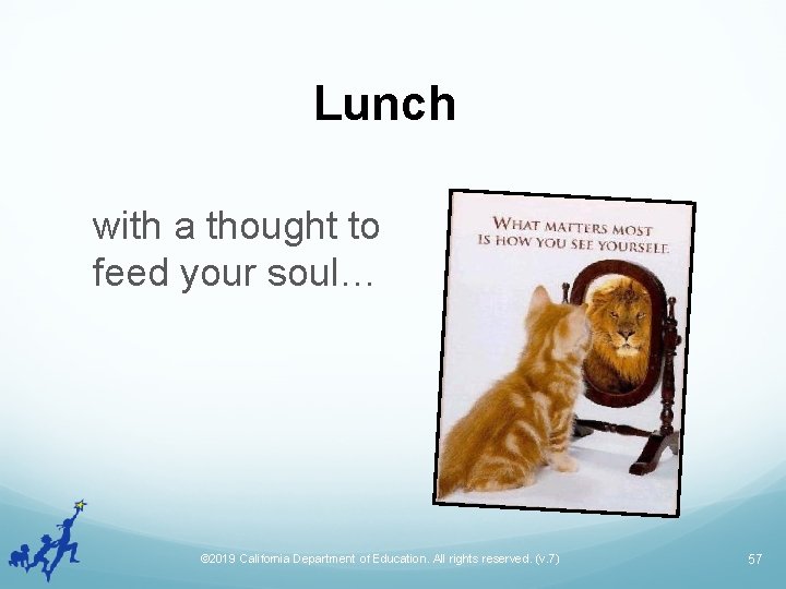 Lunch with a thought to feed your soul… © 2019 California Department of Education.