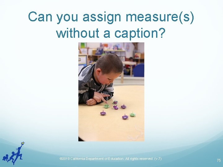 Can you assign measure(s) without a caption? © 2019 California Department of Education. All