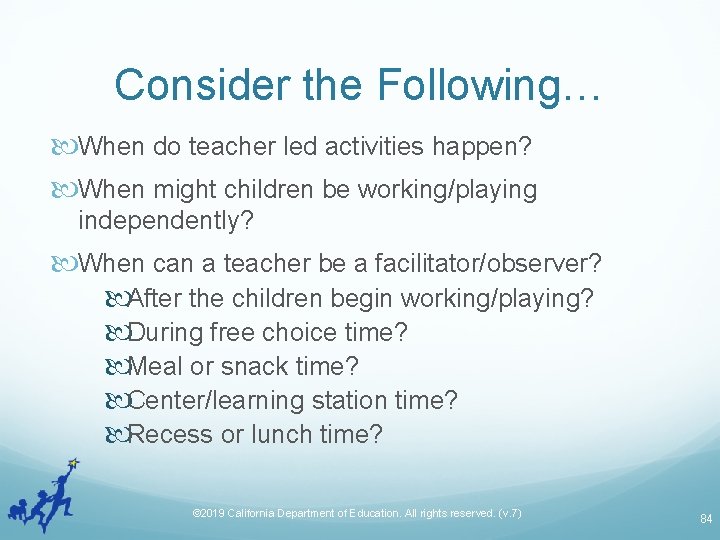 Consider the Following… When do teacher led activities happen? When might children be working/playing