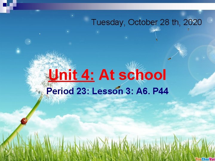 Tuesday, October 28 th, 2020 Unit 4: At school Period 23: Lesson 3: A