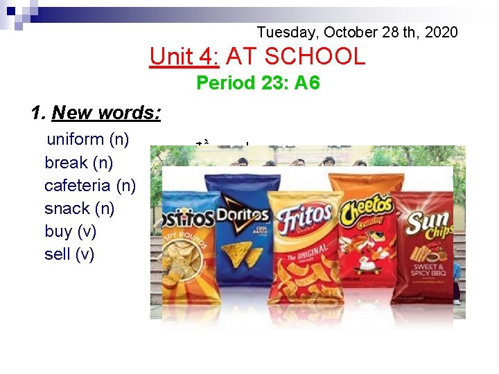 Tuesday, October 28 th, 2020 Unit 4: AT SCHOOL Period 23: A 6 1.