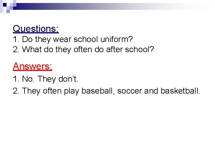 Questions: 1. Do they wear school uniform? 2. What do they often do after