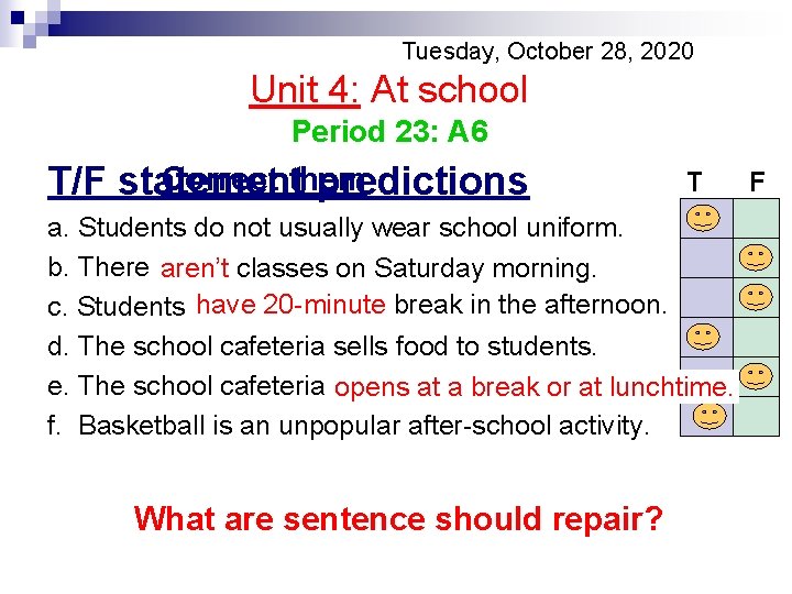 Tuesday, October 28, 2020 Unit 4: At school Period 23: A 6 Correct them