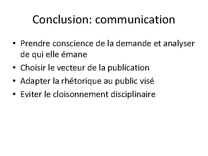 Conclusion: communication • Prendre conscience de la demande et analyser de qui elle émane