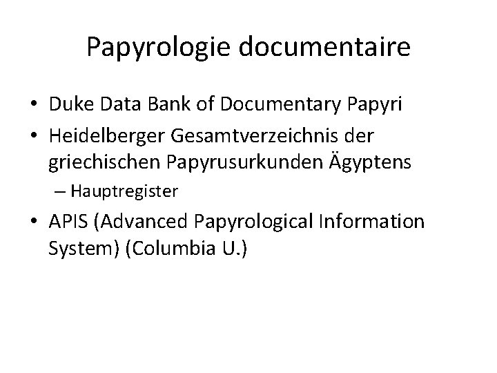 Papyrologie documentaire • Duke Data Bank of Documentary Papyri • Heidelberger Gesamtverzeichnis der griechischen