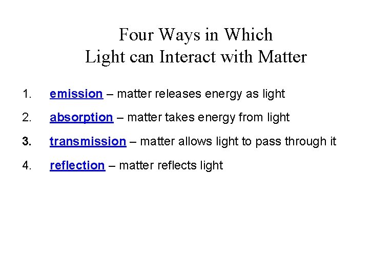 Four Ways in Which Light can Interact with Matter 1. emission – matter releases