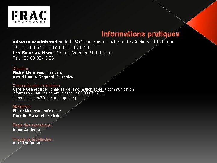 Informations pratiques Adresse administrative du FRAC Bourgogne : 41, rue des Ateliers 21000 Dijon
