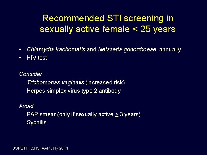 Recommended STI screening in sexually active female < 25 years • Chlamydia trachomatis and