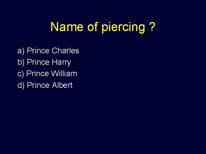 Name of piercing ? a) Prince Charles b) Prince Harry c) Prince William d)