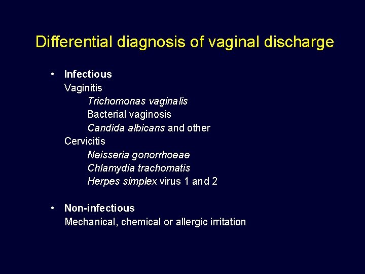 Differential diagnosis of vaginal discharge • Infectious Vaginitis Trichomonas vaginalis Bacterial vaginosis Candida albicans