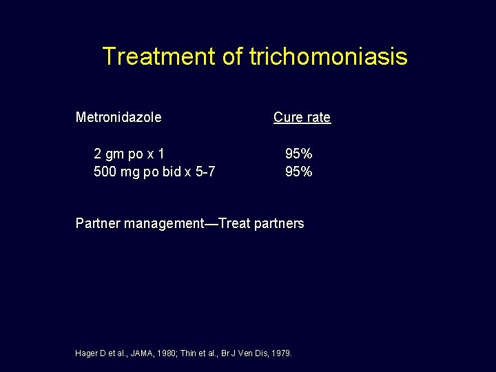 Treatment of trichomoniasis Metronidazole 2 gm po x 1 500 mg po bid x