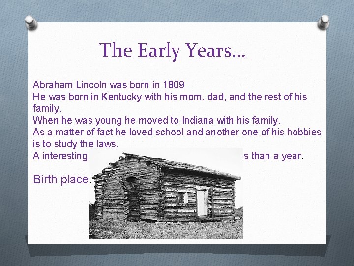 The Early Years… Abraham Lincoln was born in 1809 He was born in Kentucky