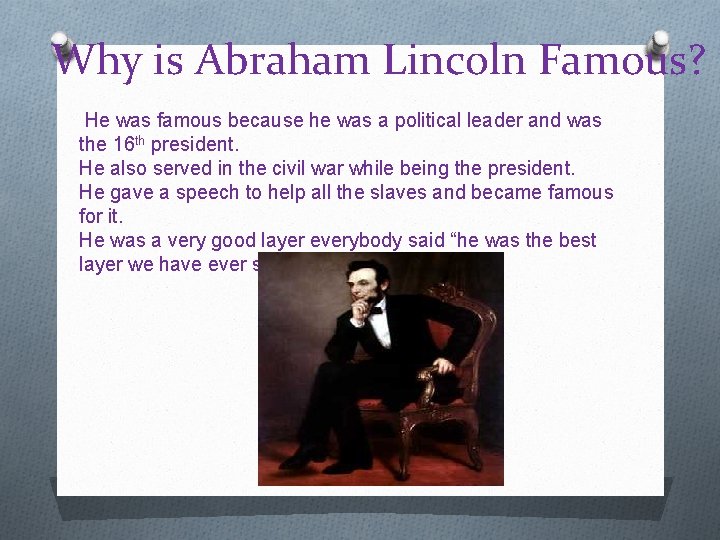 Why is Abraham Lincoln Famous? He was famous because he was a political leader