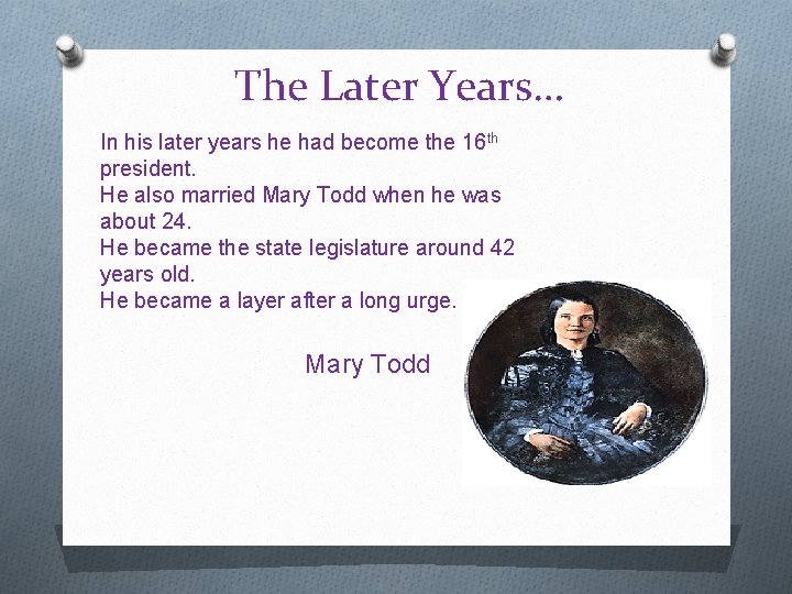 The Later Years… In his later years he had become the 16 th president.