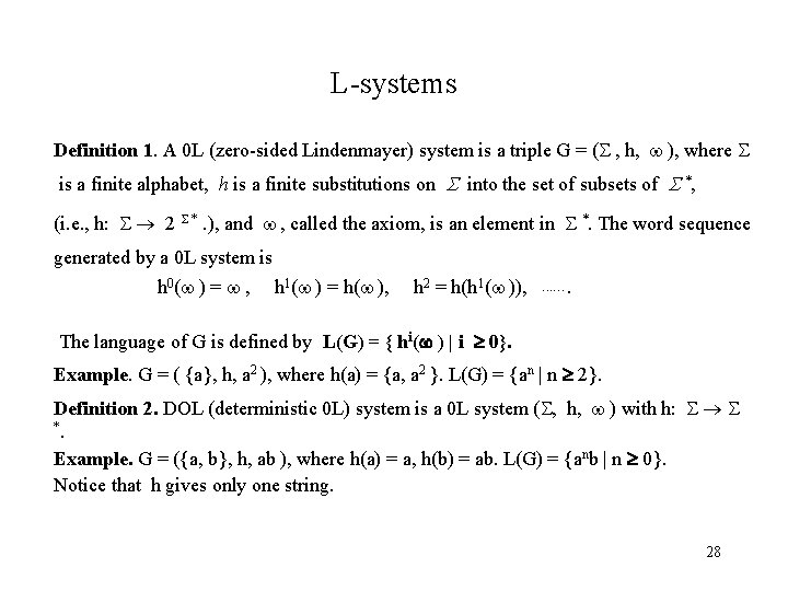 L-systems Definition 1. A 0 L (zero-sided Lindenmayer) system is a triple G =