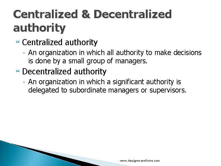 Centralized & Decentralized authority Centralized authority ◦ An organization in which all authority to