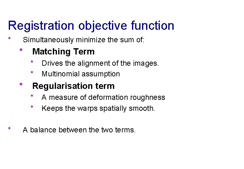 Registration objective function * Simultaneously minimize the sum of: * Matching Term * *