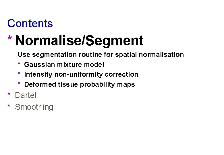 Contents * Normalise/Segment Use segmentation routine for spatial normalisation * Gaussian mixture model *