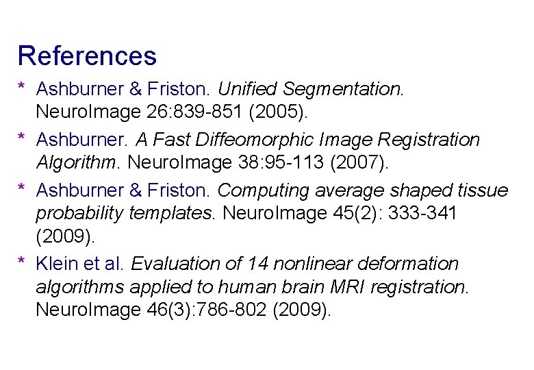 References * Ashburner & Friston. Unified Segmentation. Neuro. Image 26: 839 -851 (2005). *